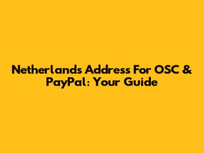 Netherlands Address For OSC & PayPal: Your Guide