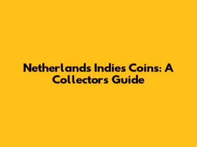 Netherlands Indies Coins: A Collector's Guide