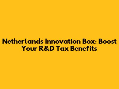 Netherlands Innovation Box: Boost Your R&D Tax Benefits
