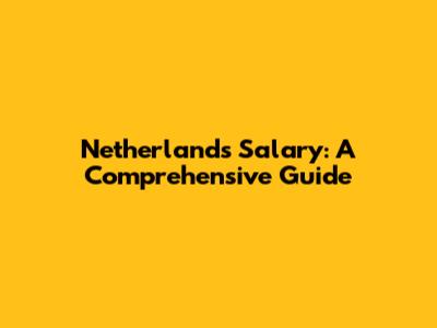 Netherlands Salary: A Comprehensive Guide