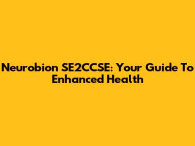 Neurobion SE2CCSE: Your Guide To Enhanced Health