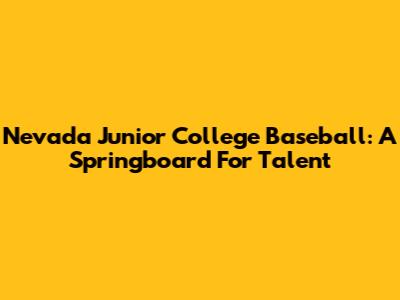 Nevada Junior College Baseball: A Springboard For Talent