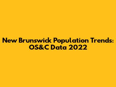 New Brunswick Population Trends: OS&C Data 2022