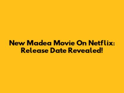 New Madea Movie On Netflix: Release Date Revealed!