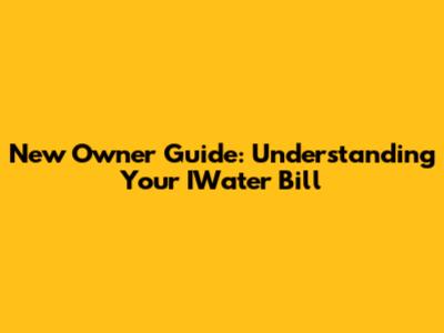 New Owner Guide: Understanding Your IWater Bill
