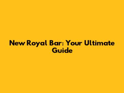 New Royal Bar: Your Ultimate Guide