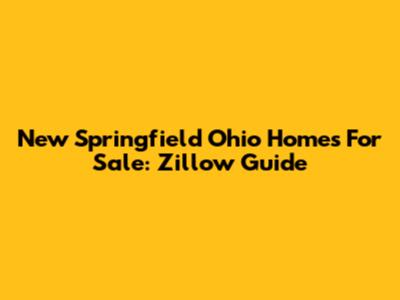 New Springfield Ohio Homes For Sale: Zillow Guide