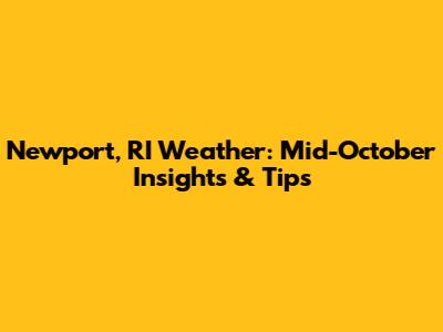 Newport, RI Weather: Mid-October Insights & Tips