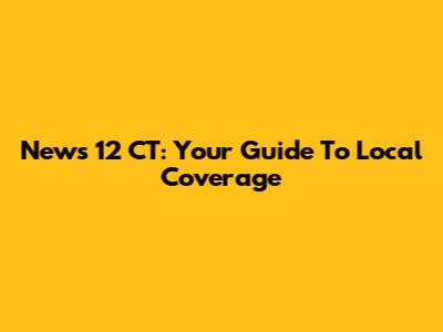 News 12 CT: Your Guide To Local Coverage