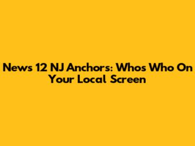 News 12 NJ Anchors: Who's Who On Your Local Screen
