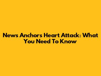 News Anchor's Heart Attack: What You Need To Know