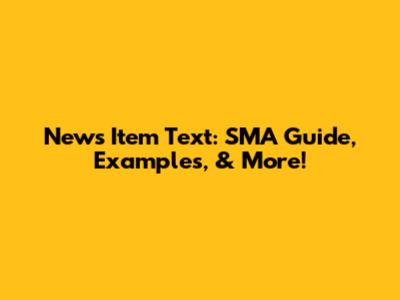 News Item Text: SMA Guide, Examples, & More!