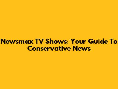 Newsmax TV Shows: Your Guide To Conservative News