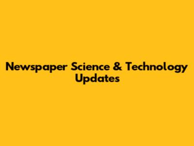 Newspaper Science & Technology Updates
