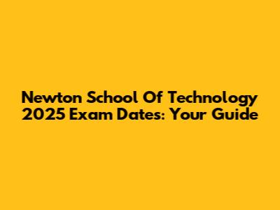 Newton School Of Technology 2025 Exam Dates: Your Guide