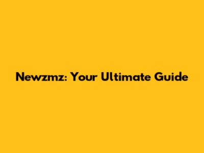 Newzmz: Your Ultimate Guide