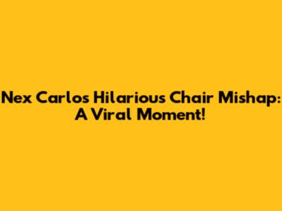 Nex Carlos' Hilarious Chair Mishap: A Viral Moment!