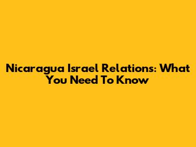 Nicaragua Israel Relations: What You Need To Know