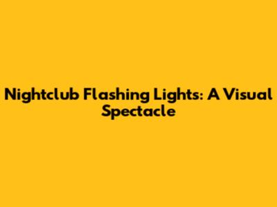 Nightclub Flashing Lights: A Visual Spectacle