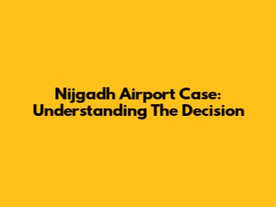 Nijgadh Airport Case: Understanding The Decision