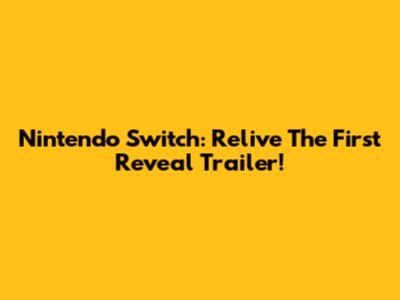 Nintendo Switch: Relive The First Reveal Trailer!