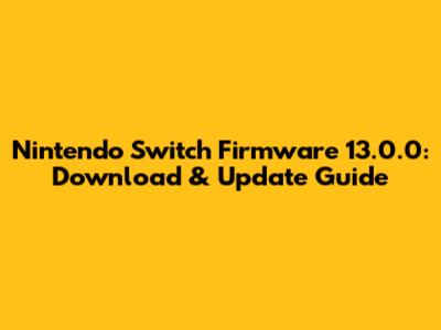 Nintendo Switch Firmware 13.0.0: Download & Update Guide
