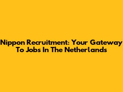 Nippon Recruitment: Your Gateway To Jobs In The Netherlands