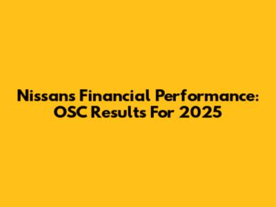 Nissan's Financial Performance: OSC Results For 2025