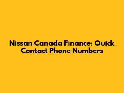 Nissan Canada Finance: Quick Contact Phone Numbers