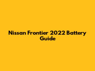 Nissan Frontier 2022 Battery Guide
