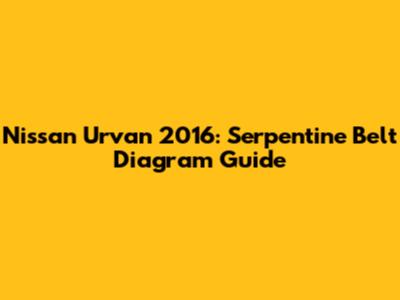 Nissan Urvan 2016: Serpentine Belt Diagram Guide