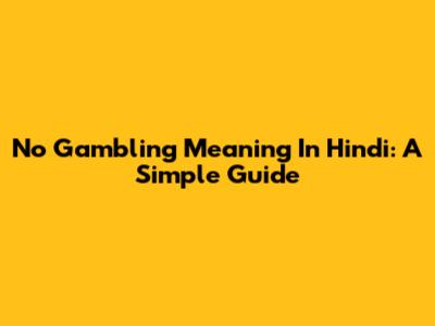 No Gambling Meaning In Hindi: A Simple Guide