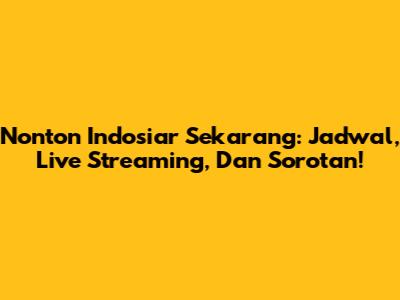 Nonton Indosiar Sekarang: Jadwal, Live Streaming, Dan Sorotan!