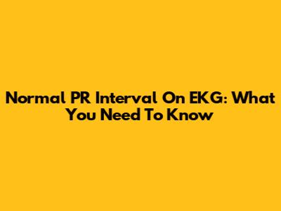 Normal PR Interval On EKG: What You Need To Know