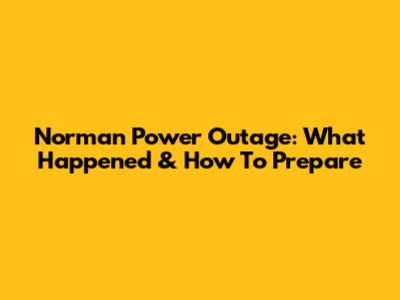Norman Power Outage: What Happened & How To Prepare