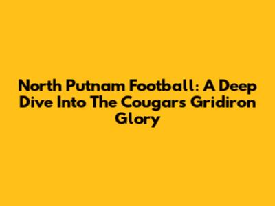North Putnam Football: A Deep Dive Into The Cougars' Gridiron Glory