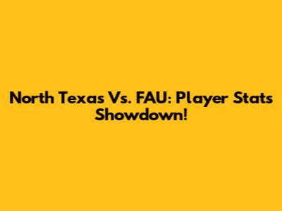 North Texas Vs. FAU: Player Stats Showdown!