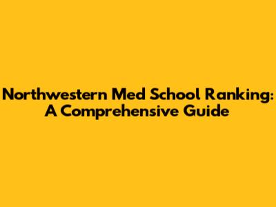 Northwestern Med School Ranking: A Comprehensive Guide