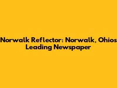 Norwalk Reflector: Norwalk, Ohio's Leading Newspaper