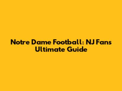 Notre Dame Football: NJ Fan's Ultimate Guide