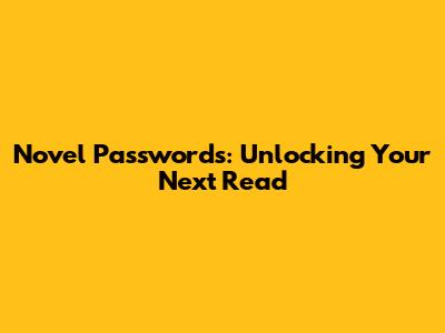 Novel Passwords: Unlocking Your Next Read