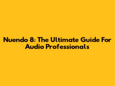 Nuendo 8: The Ultimate Guide For Audio Professionals