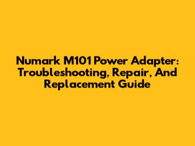Numark M101 Power Adapter: Troubleshooting, Repair, And Replacement Guide