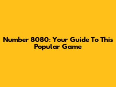 Number 8080: Your Guide To This Popular Game