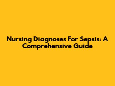Nursing Diagnoses For Sepsis: A Comprehensive Guide