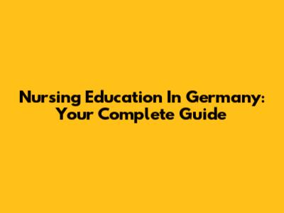 Nursing Education In Germany: Your Complete Guide
