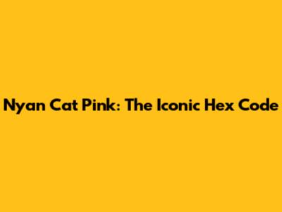 Nyan Cat Pink: The Iconic Hex Code