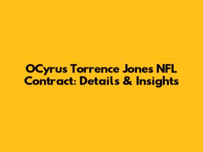 O'Cyrus Torrence Jones' NFL Contract: Details & Insights