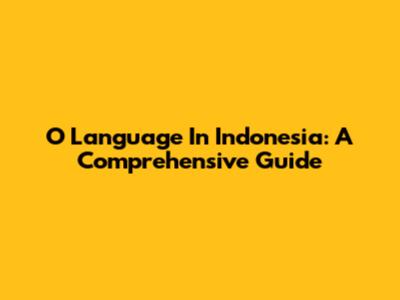 O Language In Indonesia: A Comprehensive Guide