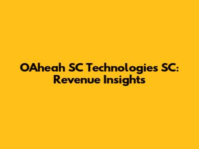OAheah SC Technologies SC: Revenue Insights